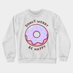 Donut Worry Be Happy - Sweet Encouragement Gift Crewneck Sweatshirt